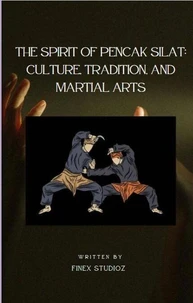 The Spirit of Pencak Silat: Culture, Tradition, and Martial Arts