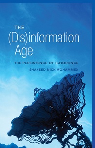 Shaheed nick Mohammed - The (Dis)information Age - The Persistence of Ignorance.
