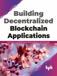  Shahid Shaikh - Building Decentralized Blockchain Applications: Learn How to Use Blockchain as the Foundation for Next-Gen Apps (English Edition).