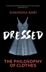 Shahidha Bari - Dressed - The Secret Life of Clothes.