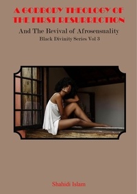  Shahidi Islam - A Godbody Theology of the First Resurrection: and the Revival of Afrosensuality Black Divinity Series Vol 3 - Black Divinity Series, #3.
