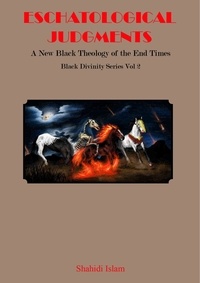  Shahidi Islam - Eschatological Judgments: A New Black Theology of the End Times Black Divinity Series Vol 2 - Black Divinity Series, #2.
