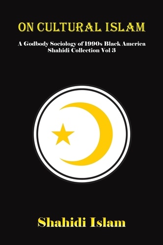  Shahidi Islam - On Cultural Islam: A Godbody Sociology of 1990s Black America Shahidi Collection Vol 3 - Shahidi Collection, #3.