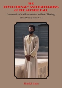  Shahidi Islam - The Revolutionary Anti-Imperialism of the Apostle Paul: Constructive Considerations for a Ghetto Theology Black Divinity Series Vol 1 - Black Divinity Series, #1.