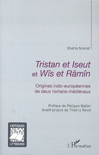 Shahla Nosrat - Tristan et Iseut et Wîs et Râmîn - Origines indo-européennes de deux romans médiévaux.