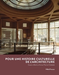 Shahram Abadie et Gauthier Bolle - Pour une histoire culturelle de l'architecture - Essais offerts à Anne-Marie Châtelet.