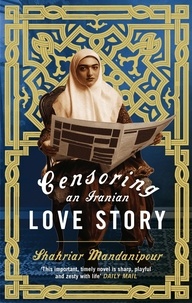 Shahriar Mandanipour - Censoring an Iranian Love Story.