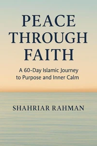 Peace Through Faith: A 60-Day Islamic Journey to Purpose and Inner Calm