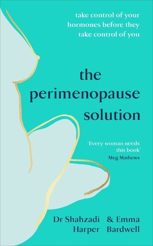 Shahzadi Harper et Emma Bardwell - The Perimenopause Solution - Take control of your hormones before they take control of you.
