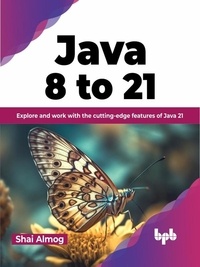  Shai Almog - Java 8 to 21: Explore and Work With the Cutting-Edge Features of Java 21.