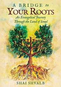 A Bridge to Your Roots-An Evangelical Journey Through the Land of Israel