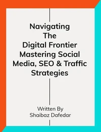 Navigating the Digital Frontier: Mastering Social Media, SEO, and Paid Traffic Strategies