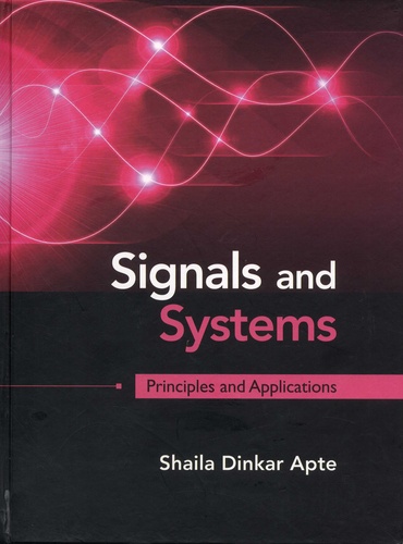 Shaila Dinkar Apte - Signals and Systems - Principles and Applications.