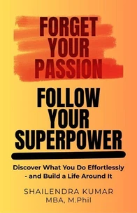 Forget Your Passion, Follow Your Superpower