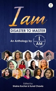 Meilleurs téléchargements gratuits d'ebooks I am : Disaster to Master  - Self-help/Motivational/Anthology, #1 9789394807037 (Litterature Francaise) par Shaina Kochar, Kunal Chawla