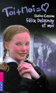 Shaïne Cassim - Toi Et Moi Tome 6 : Felix Delaunay Et Moi.