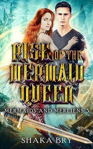  Shaka Bry - Rise Of The Mermaid Queen - Mermaids and Merliens, #3.