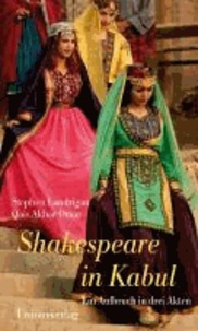 Shakespeare in Kabul - Ein Aufbruch in drei Akten.