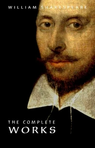 William Shakespeare: The Complete Works (Illustrated)