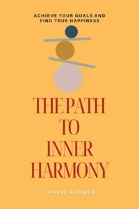 The Path to Inner Harmony: Achieve Your Goals and Find True Happiness