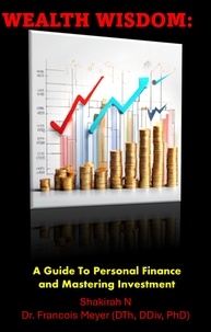  Shakirah N et  Francois Meyer PhD - Wealth Wisdom: A Guide To Personal Finance And Mastering Investment.