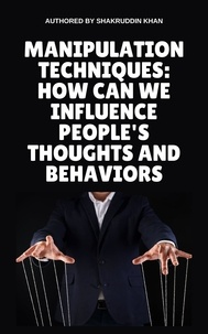  SHAKRUDDIN KHAN - Manipulation Techniques: How Can We Influence People's Thoughts And Behaviors.