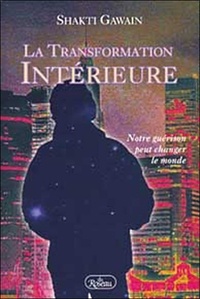 Shakti Gawain - LA TRANSFORMATION INTERIEURE. - Notre guérison peut changer le monde.