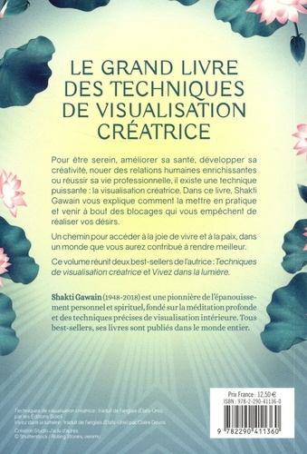 Le grand livre des techniques de visualisation créatrice. Techniques de visualisation créatrice suivi de Vivez dans la lumière
