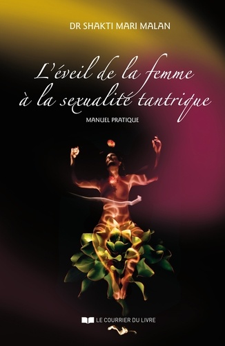 L'éveil de la femme à la sexualité tantrique. Manuel pratique 2e édition