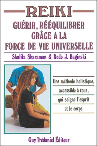 Shalila Sharamon et Bodo-J Baginski - Reiki - Guérir, rééquilibrer grâce à la force de vie universelle.