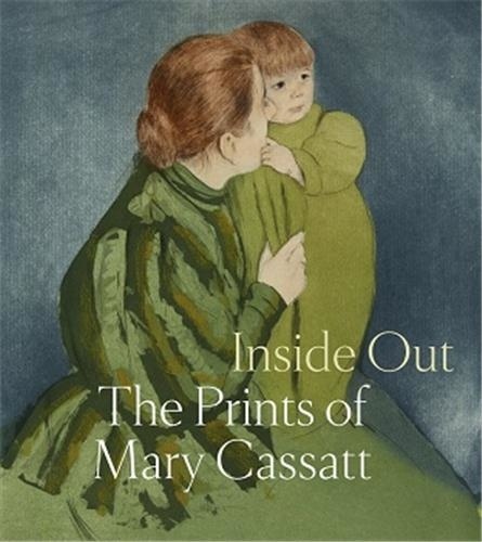 Shalini Le Gall et Justin McCann - Inside Out - The Prints of Mary Cassatt.