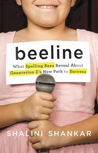 Shalini Shankar - Beeline - What Spelling Bees Reveal About Generation Z's New Path to Success.