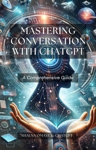 Shalna Omaye et  Chat Gpt - Mastering Conversation with ChatGPT: A Comprehensive Guide - AI Insights, #1.
