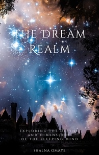  Shalna Omaye - The Dream Realm: Exploring the Depths and Dimensions of the Sleeping Mind - In the Realm of Dreams: Sleep and its Secrets, #2.