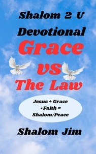  Shalom Jim - Grace vs The Law  Devotional - Shalom 2 U, #17.