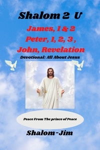  Shalom Jim - James, 1 &amp; 2 Peter, 1,2,3 John,  Rev. - Shalom 2 U, #7.