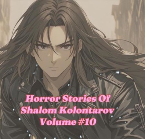  SHALOM KOLONTAROV - Horror Stories Of Shalom Kolontarov Volume 10 - Horror Stories Of Shalom Kolontarov, #10.