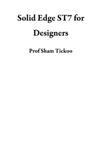  Sham Tickoo - Solid Edge ST7 for Designers.