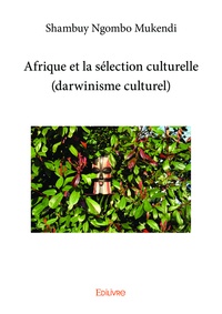 Shambuy Ngombo Mukendi - Afrique et la sélection culturelle (darwinisme culturel).