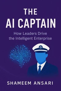 The AI Captain: How Leaders Drive the Intelligent Enterprise