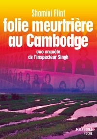 Shamini Flint - Folie meutrière au Cambodge - Une enquête de l'inspecteur Singh.