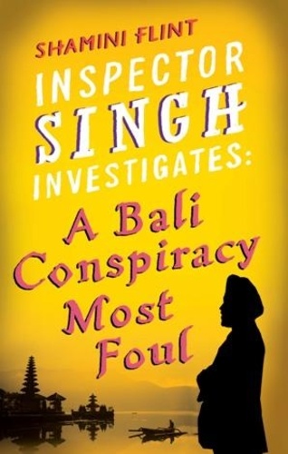 Shamini Flint - Inspector Singh Investigates: A Bali Conspiracy Most Foul - Number 2 in series.