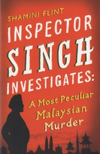 Shamini Flint - Inspector Singh Investigates - A Most Peculiar Malaysian Murder.