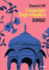 Shamini Flint - L'Inspecteur Singh enquête à Bombay.