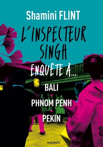Shamini Flint - L'inspecteur Singh - Enquête à... Bali, Phnom Penh, Pekin.