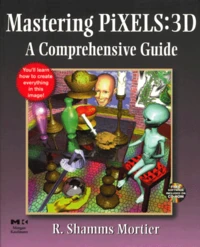 Mastering Pixels : 3d. A Comprehensive Guide Includes Cd-Rom