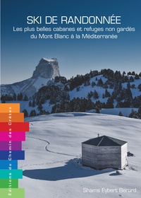 Shams Eybert-Berard - Ski de randonnée - Les plus belles cabanes et refuges non gardés du Mont-Blanc à la Méditerranée.