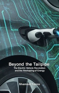  Shamsul Yunos - Beyond the Tailpipe:  The Electric Vehicle Revolution  and the Reshaping of Energy.