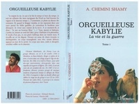 Shamy Chemini - Orgueilleuse Kabylie Tome 1 : La vie et la guerre.
