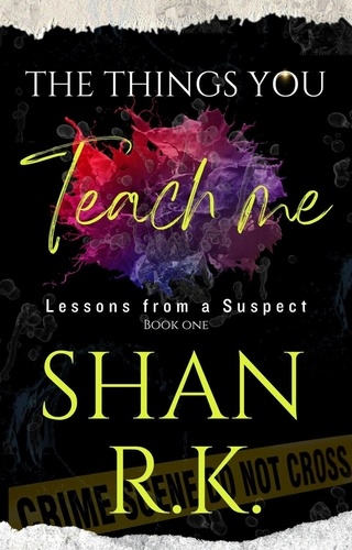  Shan R.K - The Things You Teach Me - Lessons From A Suspect, #1.